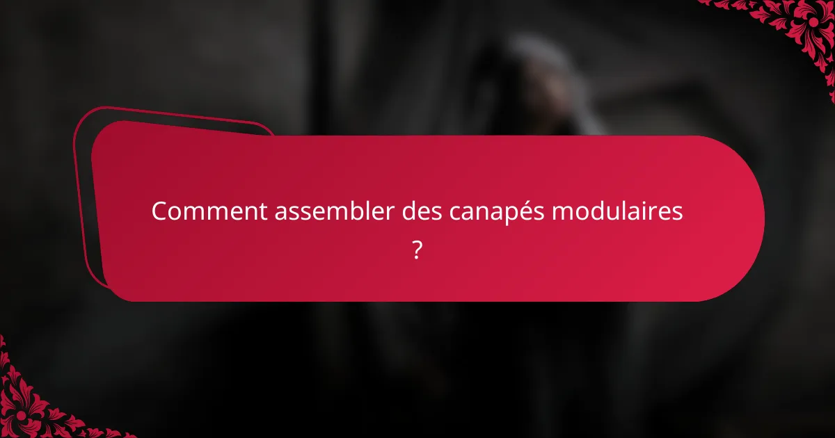 Comment assembler des canapés modulaires ?