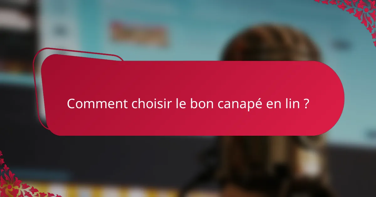 Comment choisir le bon canapé en lin ?