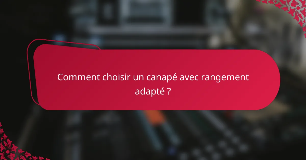 Comment choisir un canapé avec rangement adapté ?