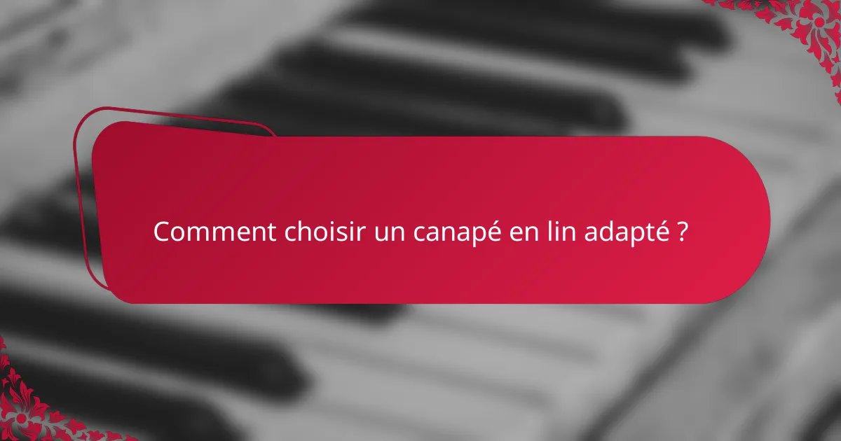 Comment choisir un canapé en lin adapté ?
