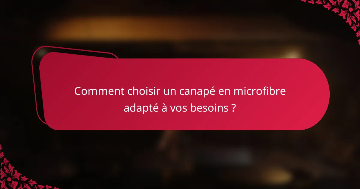 Comment choisir un canapé en microfibre adapté à vos besoins ?