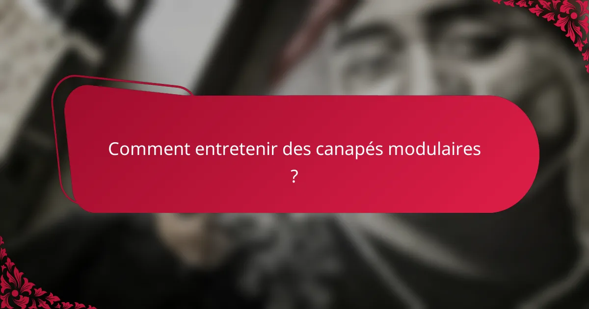 Comment entretenir des canapés modulaires ?
