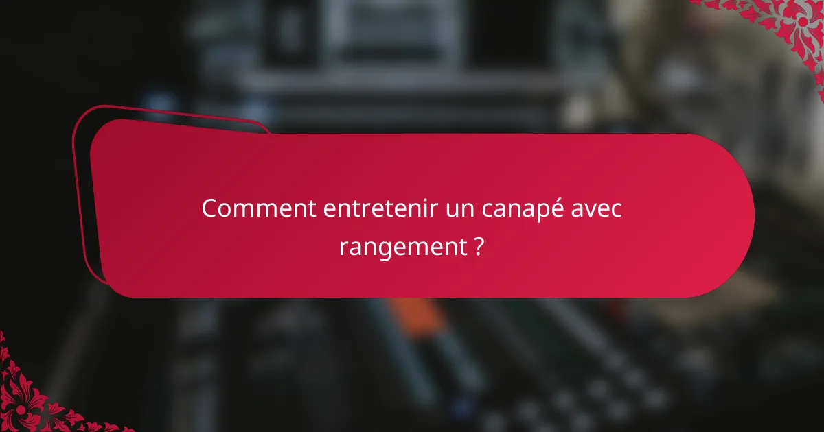 Comment entretenir un canapé avec rangement ?