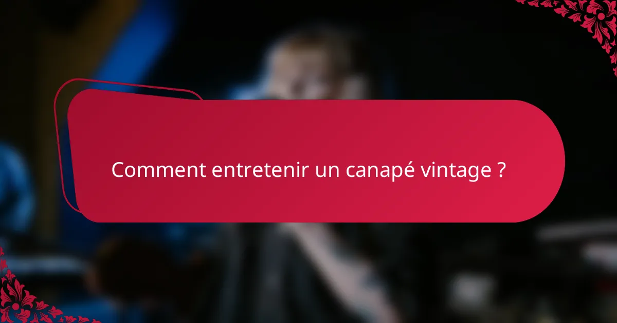 Comment entretenir un canapé vintage ?