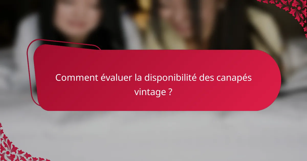 Comment évaluer la disponibilité des canapés vintage ?