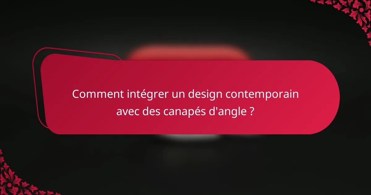 Comment intégrer un design contemporain avec des canapés d'angle ?