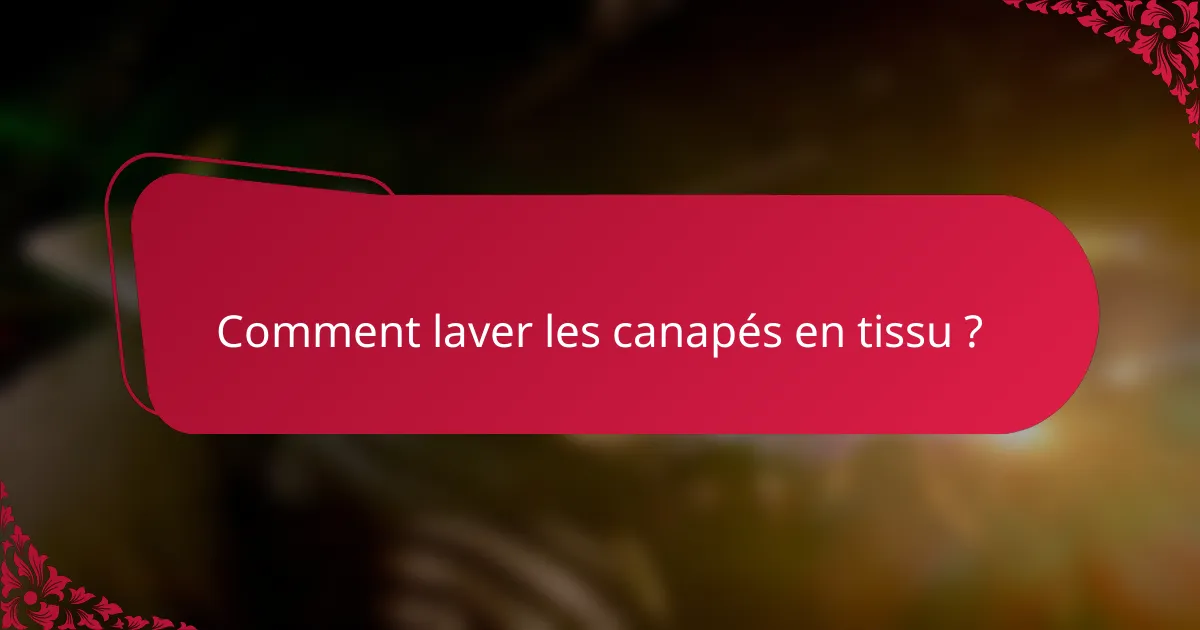 Comment laver les canapés en tissu ?