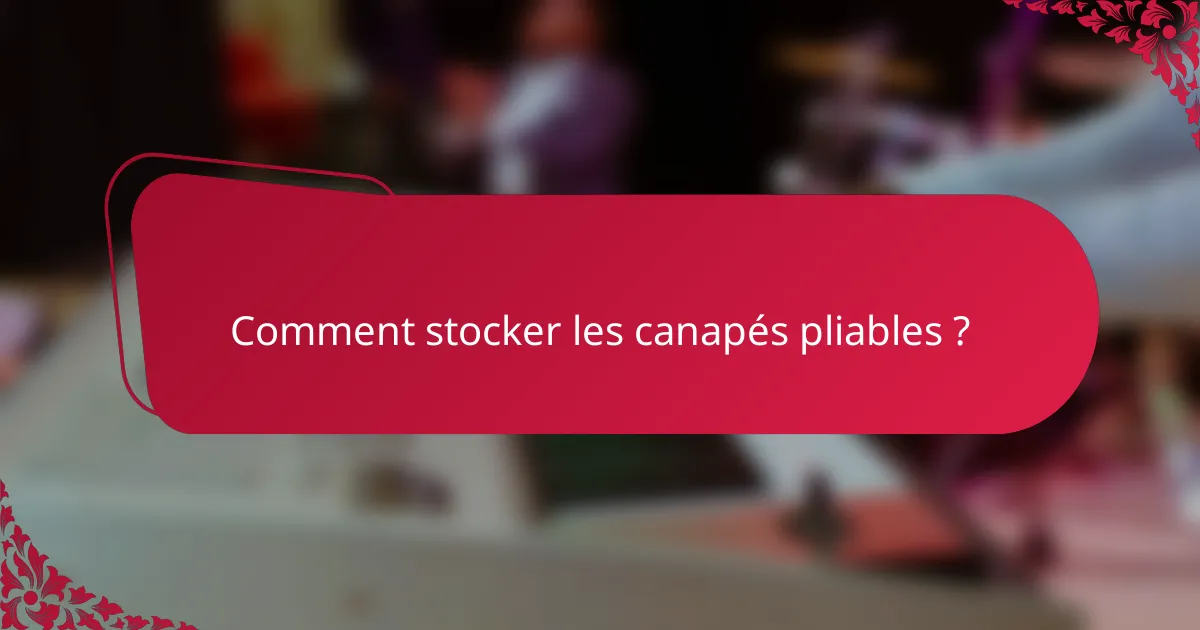Comment stocker les canapés pliables ?
