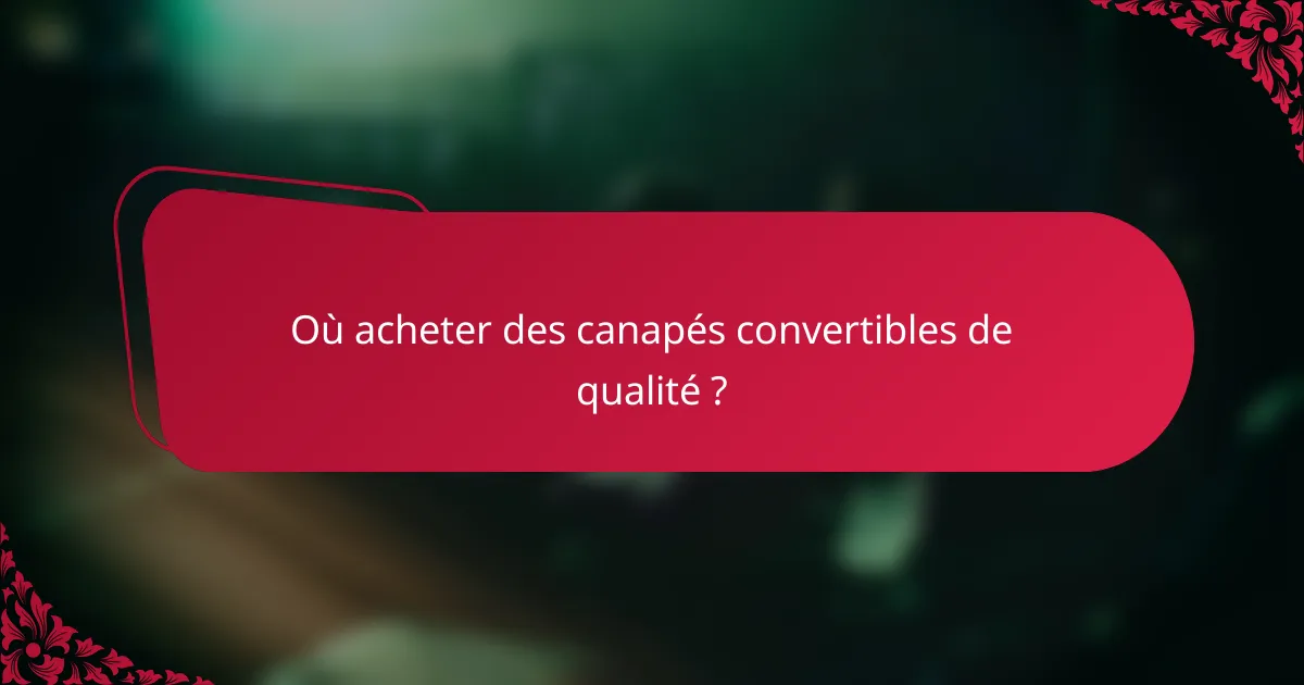 Où acheter des canapés convertibles de qualité ?