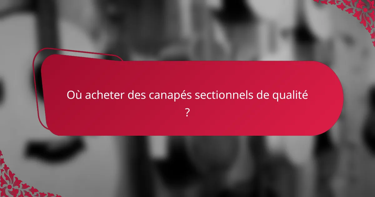 Où acheter des canapés sectionnels de qualité ?