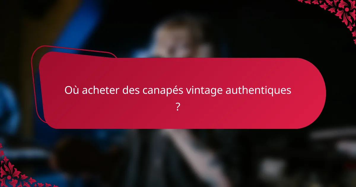 Où acheter des canapés vintage authentiques ?