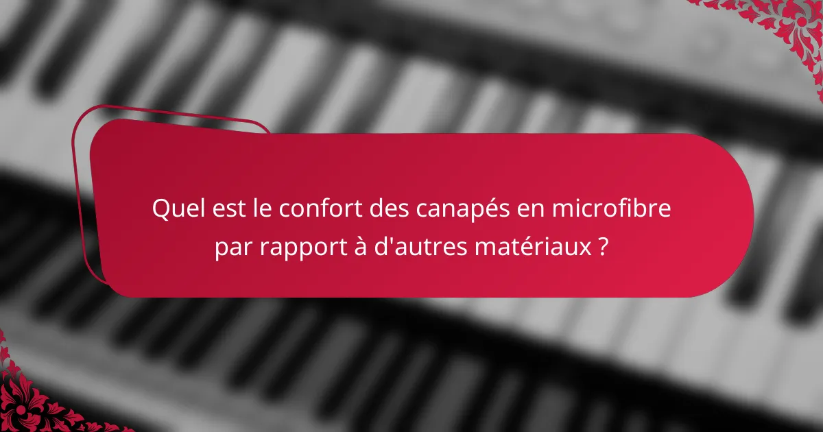 Quel est le confort des canapés en microfibre par rapport à d'autres matériaux ?