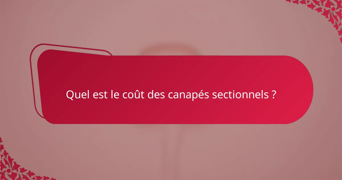 Quel est le coût des canapés sectionnels ?