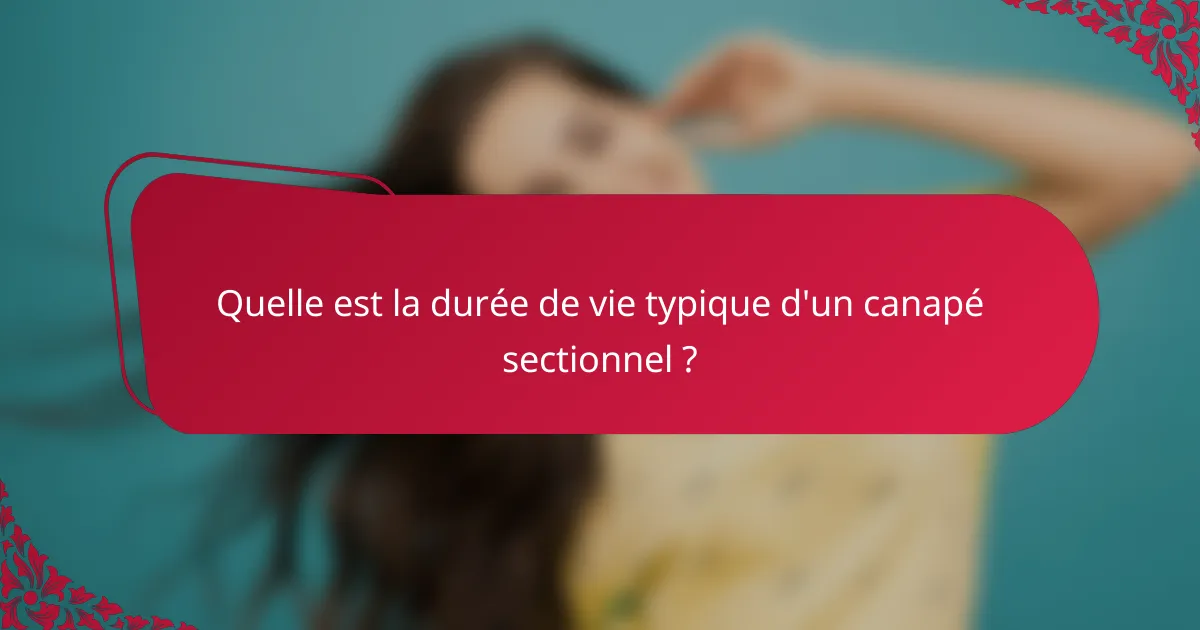 Quelle est la durée de vie typique d'un canapé sectionnel ?