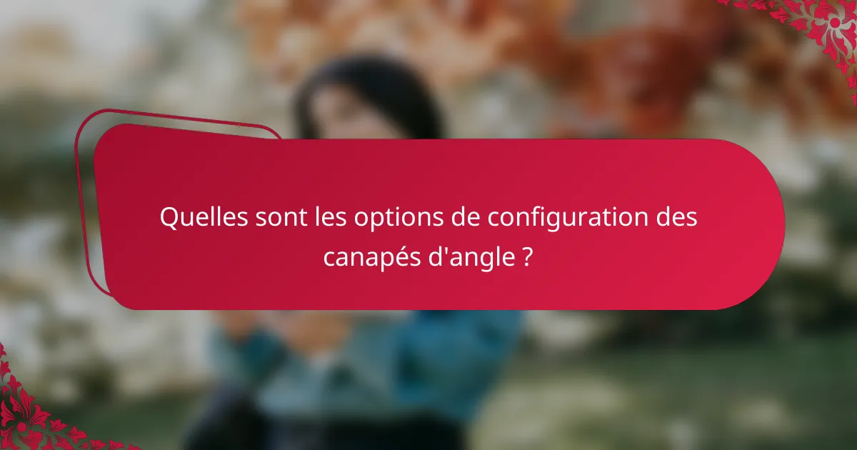 Quelles sont les options de configuration des canapés d'angle ?