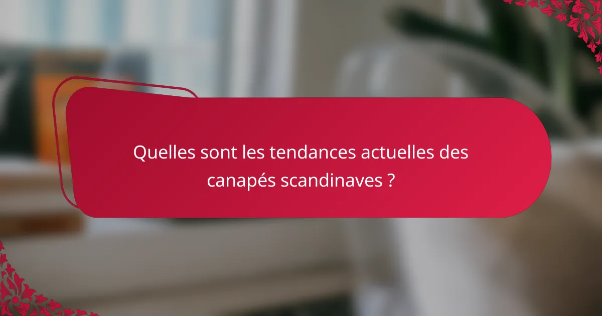 Quelles sont les tendances actuelles des canapés scandinaves ?