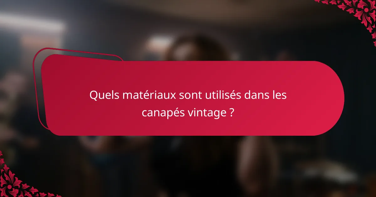 Quels matériaux sont utilisés dans les canapés vintage ?