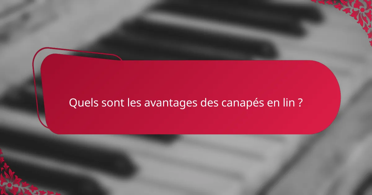 Quels sont les avantages des canapés en lin ?