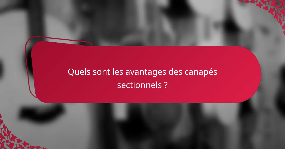 Quels sont les avantages des canapés sectionnels ?