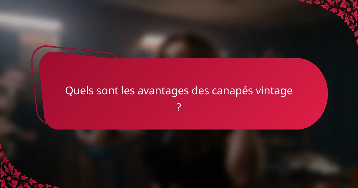 Quels sont les avantages des canapés vintage ?