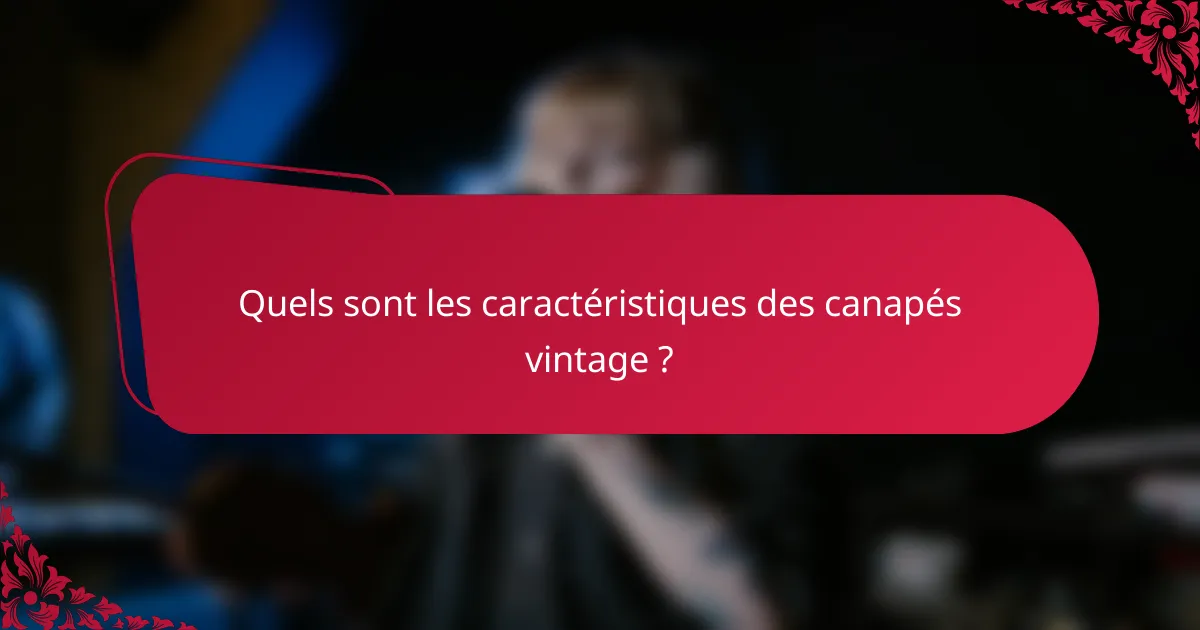 Quels sont les caractéristiques des canapés vintage ?