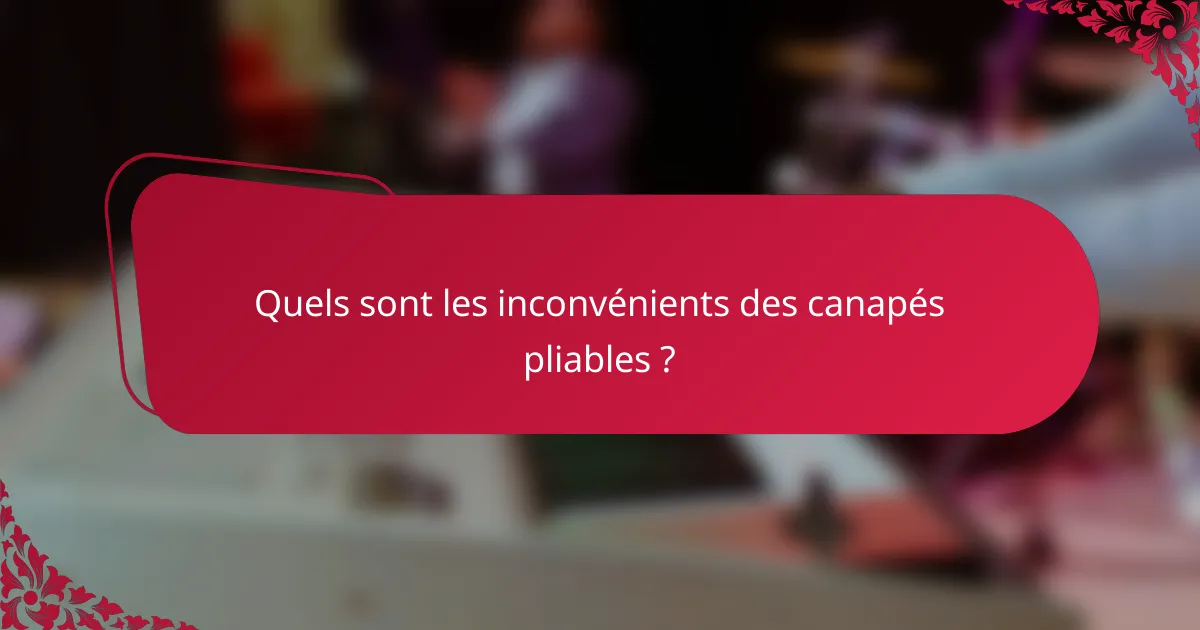 Quels sont les inconvénients des canapés pliables ?
