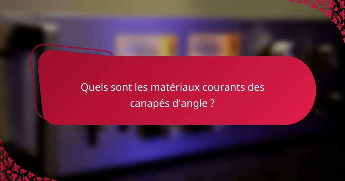 Quels sont les matériaux courants des canapés d'angle ?