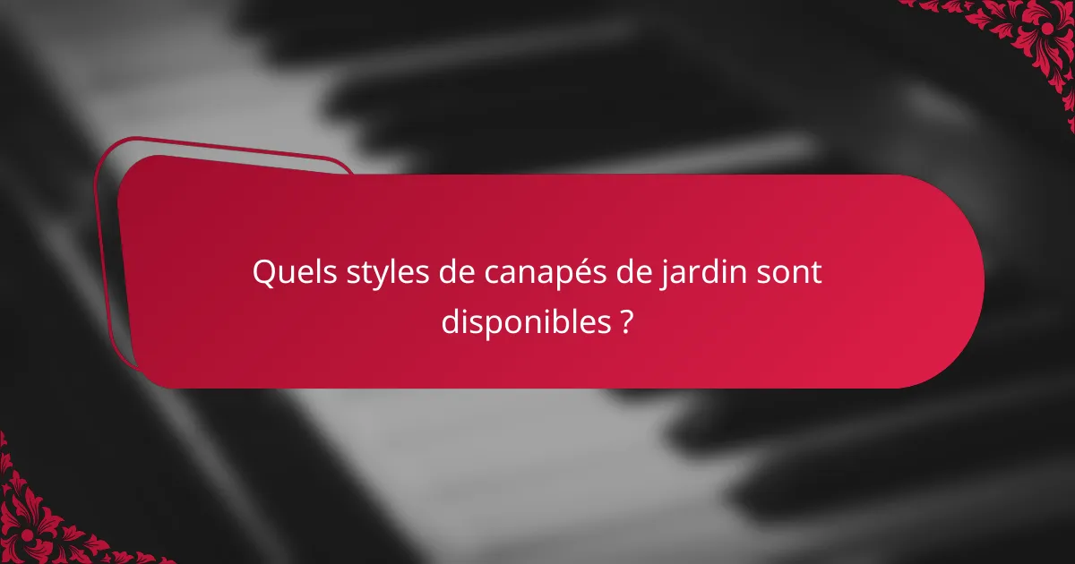 Quels styles de canapés de jardin sont disponibles ?