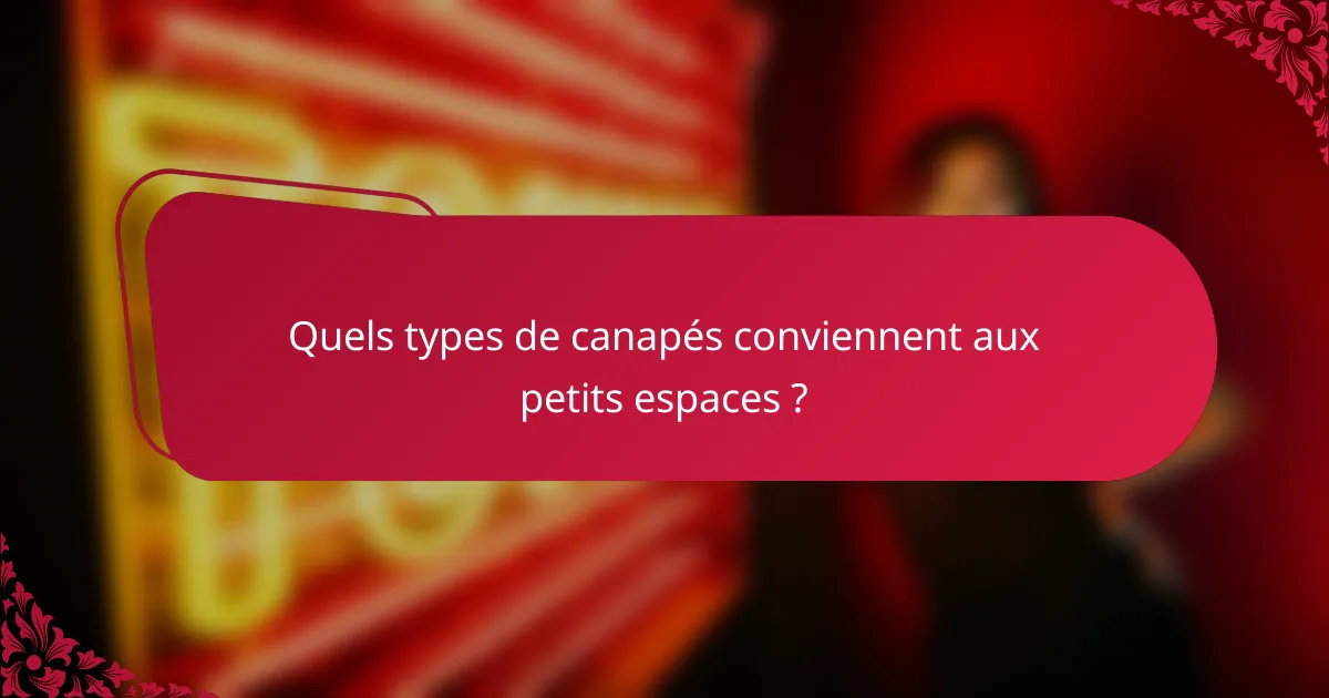 Quels types de canapés conviennent aux petits espaces ?
