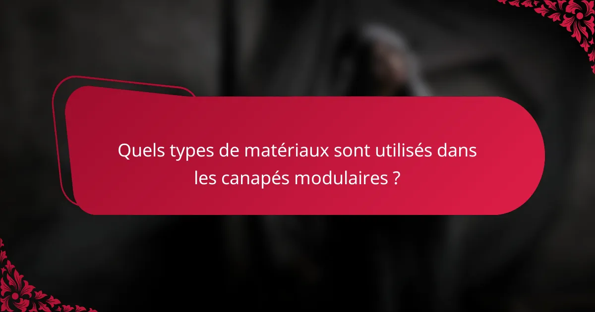 Quels types de matériaux sont utilisés dans les canapés modulaires ?